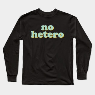 no hetero Long Sleeve T-Shirt